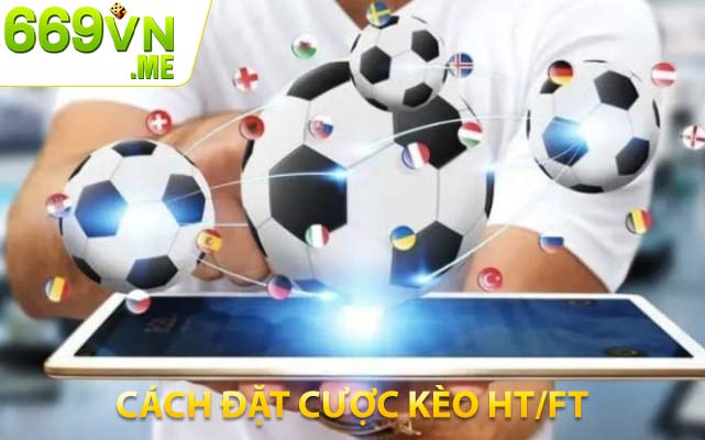 Cách đặt cược kèo HT/FT