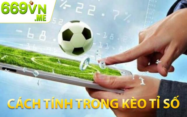 Cách tính trong kèo tỉ số